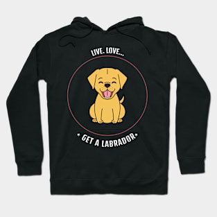 Live Love Get a Labrador Hoodie